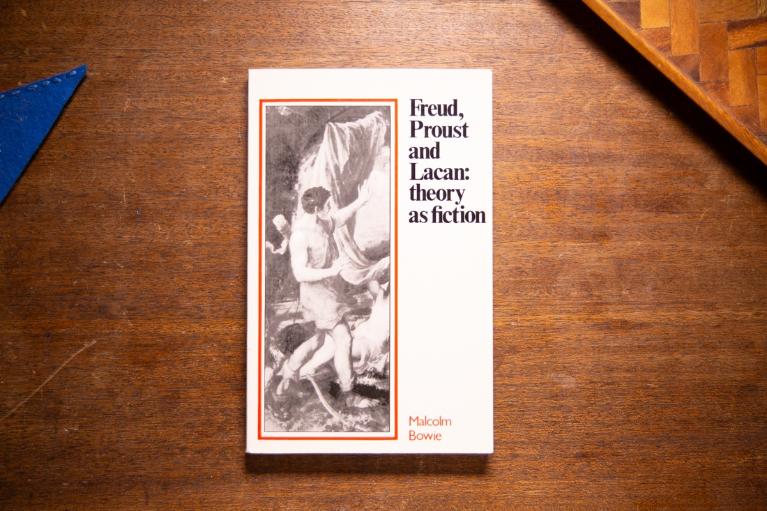 Frued, Proust, and Lacan: Theory as Fiction by Malcom Bowie