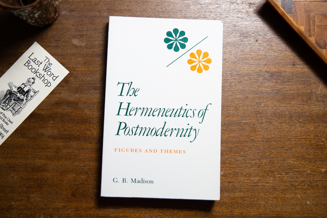 The Hermeneutics of Postmodernity by G. B. Madison